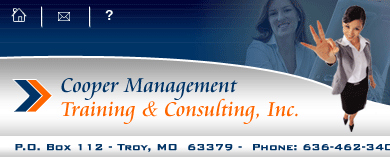 Cooper Management Training & Consulting, Inc. - P.O. Box 112 - Troy, MO 63379 - Phone: 636-462-3407 - Fax: 636-528-2703 -  Email: info@coopertrain.com